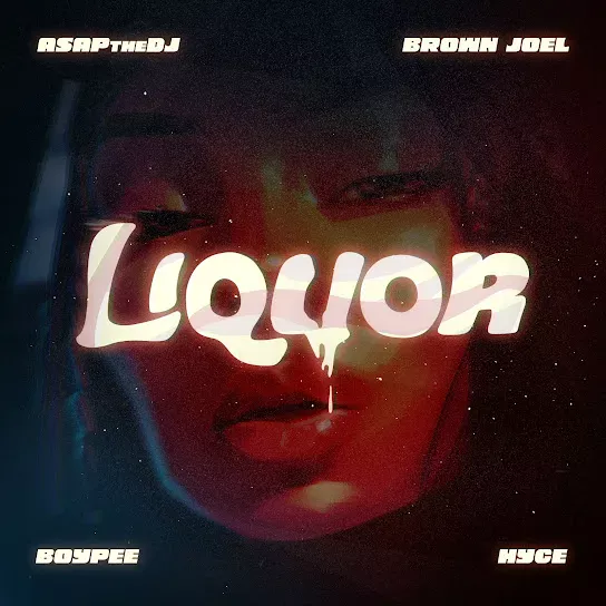 ASAPtheDJ – Liquor Ft. BoyPee, Hyce & And Brown Joel